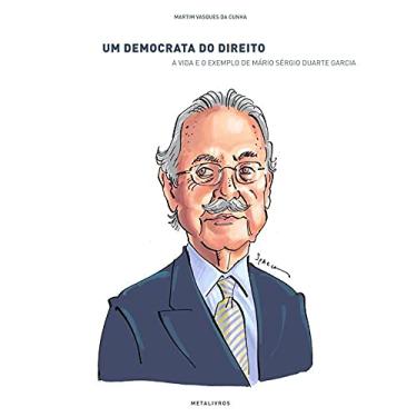 Imagem de Um Democrata Do Direito: A Vida E O Exemplo De Mário Sérgio Duarte Garcia