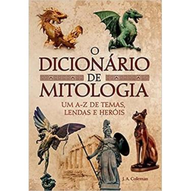 Imagem de Livro O Dicionário De Mitologia - Um A-Z De Temas, Lendas - Pe Da Letr