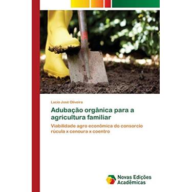Imagem de Adubação orgânica para a agricultura familiar: Viabilidade agro econômica do consorcio rúcula x cenoura x coentro