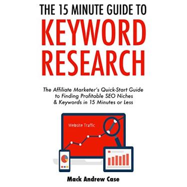 Imagem de The 15-Minute Guide to Keyword Research (2017): The Affiliate Marketer’s Quick-Start Guide to Finding Profitable SEO Niches & Keywords in 15 Minutes or Less (English Edition)