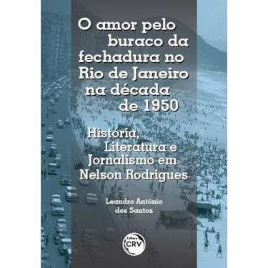 Imagem de O AMOR PELO BURACO DA FECHADURA NO RIO DE JANEIRO NA DÉCADA DE 1950: História, Literatura e Jornalismo em Nelson Rodrigues