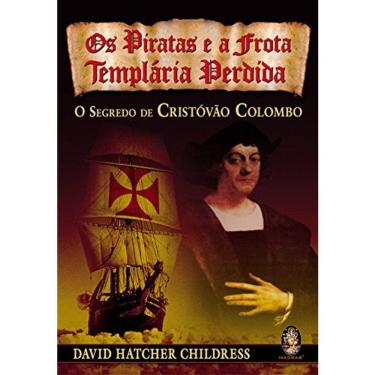 Imagem de Os Piratas E A Frota Templária Perdida - O Segredo De Cristóvão Colombo