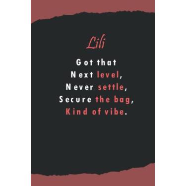 Imagem de Lili's got that next level, never settle, secure the beg, kind of vibe: Name Lined Notebook Gift for Women & Girls Named Lili | 6x9 Inches, 120 Pages, Matte Finish