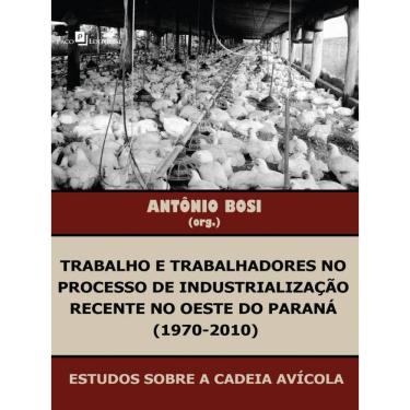 Imagem de Trabalho E Trabalhadores No Processo De Industrialização Recente No Oeste Do Paraná (1970-2010)