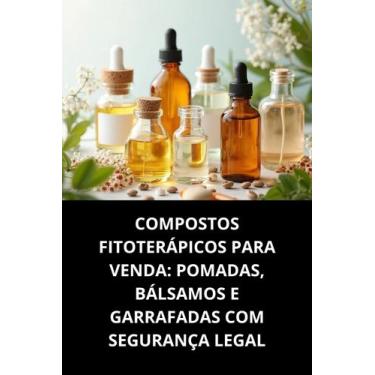 Imagem de Livro Compostos Fitoterápicos Para Venda Pomadas, Bálsamos E Garrafada