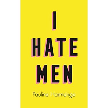 Imagem de I Hate Men: More than a banned book, the must-read on feminism, sexism and the patriarchy for every woman
