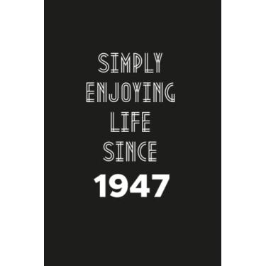 Imagem de Simply enjoying Life Since 1947: Birthday gift Notebook with Lined Pages For women, Men, Travellers Born in 1947