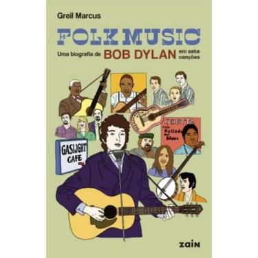 Imagem de Folk Music - Uma Biografia de Bob Dylan em Sete Cancoes - Editora Zain