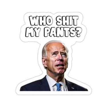 Imagem de Who Shit My Pants Adesivo engraçado Joe Biden para carro, bicicleta, SUV, caminhão, capacete, laptop, garrafa de água, caderno, janela de decalque, guitarra, skate, para-choque, vinil impermeável 12,7