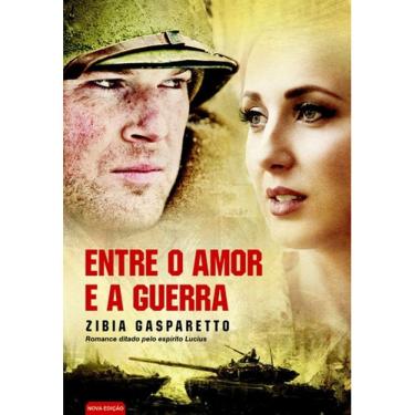 Imagem de Entre O Amor E A Guerra - Pelo Espirito Lucius