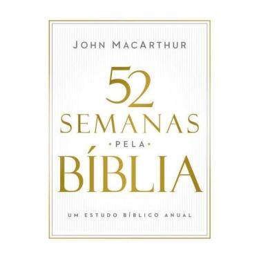 Imagem de 52 Semanas Pela Bíblia – Estudo Bíblico Semanal Do Autor De Manual Bíblico Macarthur
