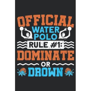 Imagem de Official Water Polo Rule 1 Dominate Or Drown Water Polo Meme: Lined Journal Notebook To Do Schedule, Medium 6x9 Inches, 120 Pages, Printed Cover