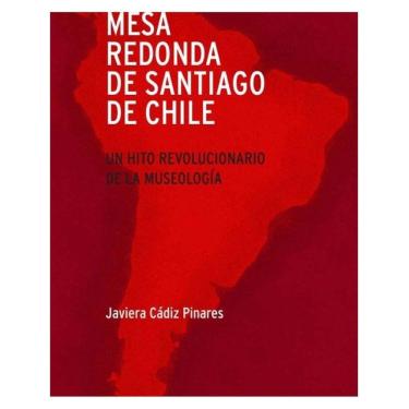 Imagem de Mesa redonda de Santiago de Chile. Un hito revolucionario de la museología - Espanhol
