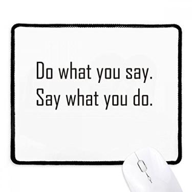 Imagem de Mousepad com a frase Do What You Say What You Do Mousepad com borda costurada para jogos
