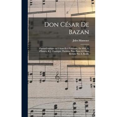Imagem de Don César de Bazan: Opéra-comique en 3 actes et 4 tableaux, de MM. A. d'Ennery & J. Chantepie. Partition pour piano & chant réduite par A. Bazille