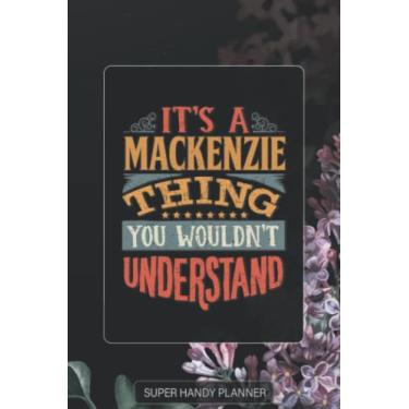 Imagem de Mackenzie: It's A Mackenzie Thing You Wouldn't Understand - Mackenzie Name Purple Flower Custom Gift Planner Calendar Notebook Journal Password Manager