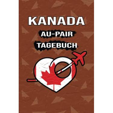 Imagem de Kanada Au-Pair Tagebuch: Nützliches Reisetagebuch als Gast Abschiedsgeschenk für die Auslandsjahr Reise zum Eintragen, ausfüllen oder selber Schreiben
