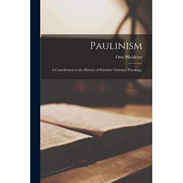 Imagem de Paulinism; a Contribution to the History of Primitive Christian Theology.