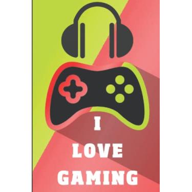 Imagem de I LOVE GAMING: Notebook Journal Gift Video Game Notebook /Journal for Kids, Teens, College Students, and Adults: 6x9 College Ruled Paper / Writing-School, Notes, Journaling,
