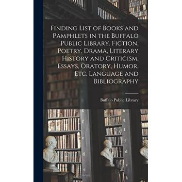 Imagem de Finding List of Books and Pamphlets in the Buffalo Public Library. Fiction, Poetry, Drama, Literary History and Criticism, Essays, Oratory, Humor, Etc. Language and Bibliography