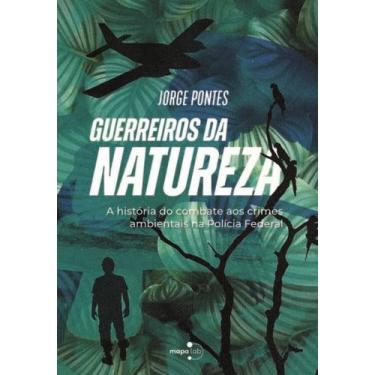 Imagem de Guerreiros da Natureza - A História do Combate aos Crimes Ambientais n