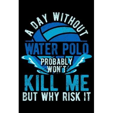 Imagem de A Day Without Water Polo Funny Sports Fan Player Coach Swim: Water Polo Goalie Gear Waterpolo Gifts | Dot Grid Journal, Notebook or Organizer | Notes, ... book, Scheduler, Task Checklist | 6x9 Inches
