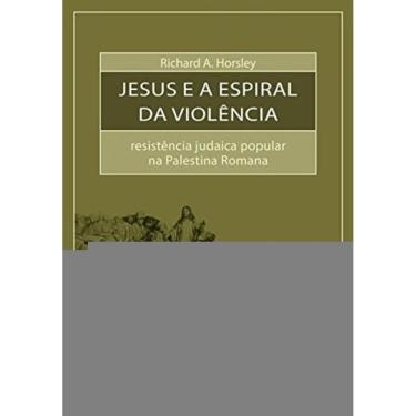 Imagem de Jesus E A Espiral Da Violencia - Resistencia Judai