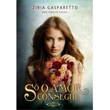 Imagem de Livro - Só o Amor Consegue - Zibia Gasparetto