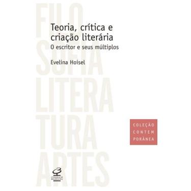 Imagem de Livro - Teoria, Crítica E Criação Literária: O Escritor E Seus Múltipl