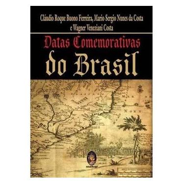 Imagem de Livro - Datas Comemorativas do Brasil - Cláudio Roque Buono Ferreira, Mario Sergio Nunes da Costa e Wagner Veneziani Costa