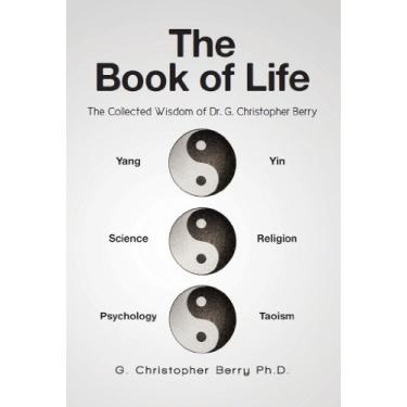 Imagem de The Book of Life: The Collected Wisdom of Dr. G. Christopher Berry (English Edition)