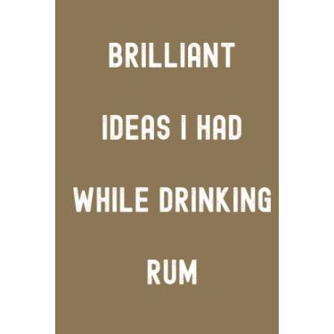 Imagem de Brilliant Ideas I Had While Drinking Rum Notebook: Molasses Cookie Brown Matte Finish Lined Journal, Gift For Thinkers, List Makers & Doers (Journal)