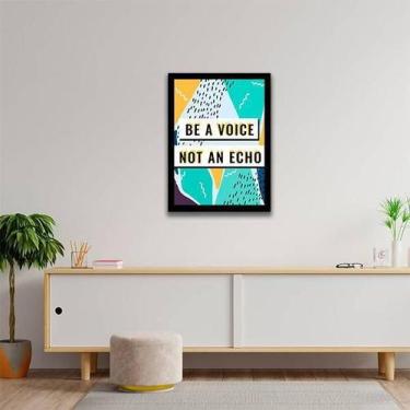 Imagem de Quadro Decorativo Be A Voice, Not An Echo 45X34Cm - Quadros On-Line