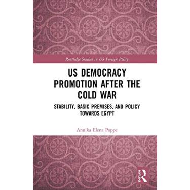 Imagem de US Democracy Promotion after the Cold War: Stability, Basic Premises, and Policy toward Egypt