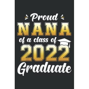 Imagem de Proud Nana of a Class of 2022 Graduate Senior 22: Wide Ruled Paper Notebook Journal | Pretty Wide Blank Lined Workbook ... for Home School College for Writing Notes