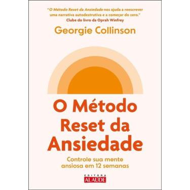 Imagem de O Método Reset Da Ansiedade - Controle Sua Mente Ansiosa Em 12 Semanas