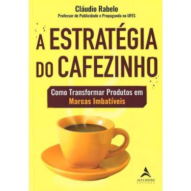 Imagem de A Estratégia do Cafezinho - Como Transformar Produtos Em Marcas Imbatí