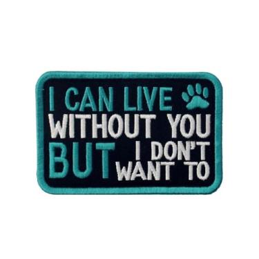 Imagem de Service Dog I Can Live Without You But I Don't Want to Patch Vests/Arneses Aplique Bordado Fixador Emblema de Gancho e Laço
