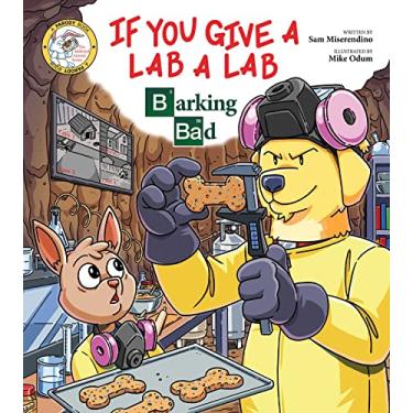 Imagem de If You Give a Lab a Lab: Barking Bad (a Breaking Bad Parody)