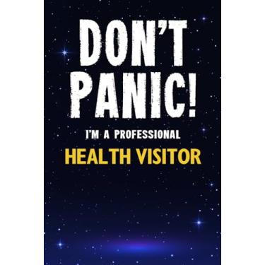 Imagem de Don't Panic! I'm A Professional Health Visitor: Customized 100 Page Lined Notebook Journal Gift For A Busy Health Visitor : Much Better Than A Throw Away Greeting Or Birthday Card.