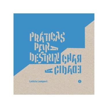 Imagem de Práticas Para Destrinchar A Cidade