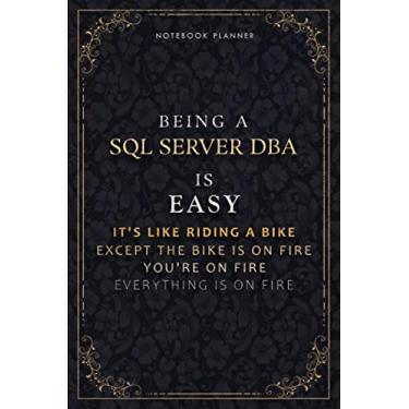 Imagem de Notebook Planner Being A Sql Server Dba Is Easy It's Like Riding A Bike Except The Bike Is On Fire You're On Fire Everything Is On Fire Luxury Cover: ... cm, Daily Organizer, 118 Pages, A5, Passio