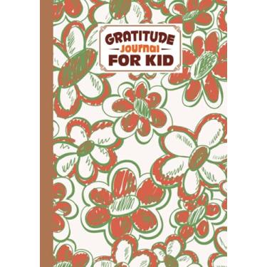 Imagem de Gratitude Journal For Kids: Gratitude Journal For Kids Blooming flowers Cover, A Journal to Teach Children to Practice Gratitude and Mindfulness, 121 Pages, Size 7" x 10" by Gunnar Witte