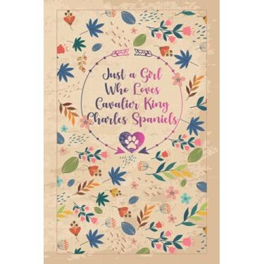Imagem de Just a Girl Who Loves Cavalier King Charles Spaniels: Floral Notebook Gift for Dog Lovers, 100 Lined Timeline Pages, 6"x9" , Matte Finish