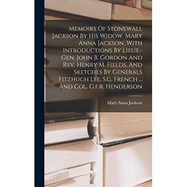 Imagem de Memoirs Of Stonewall Jackson By His Widow, Mary Anna Jackson, With Introductions By Lieut.-gen. John B. Gordon And Rev. Henry M. Fields, And Sketches ... S.g. French ... And Col. G.f.r. Henderson
