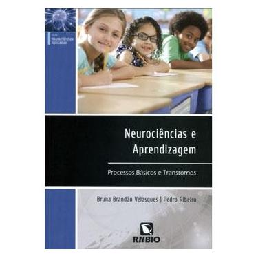 Imagem de Livro - Neurociências Aplicadas - Neurociências e Aprendizagem: Processos Básicos e Transtornos - Bruna Brandão Velasques e Pedro Ribeiro