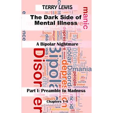 Imagem de The Dark Side of Mental Illness: A Bipolar Nightmare (Part I (Chapters 1-4): Preamble to Madness Book 1) (English Edition)