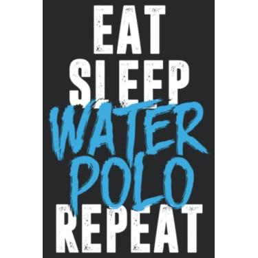 Imagem de Eat Sleep Water Polo Repeat Cool Water Polo Gift Idea Pretty: Lined Journal Notebook To Do Schedule, Medium 6x9 Inches, 120 Pages, Printed Cover