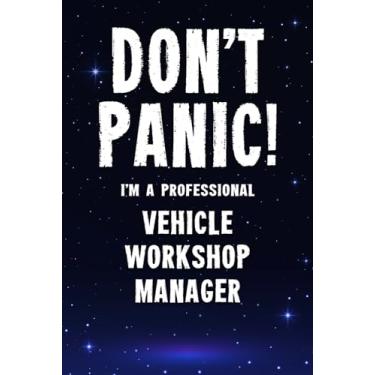 Imagem de Don't Panic! I'm A Professional Vehicle Workshop Manager: Customized 100 Page Lined Notebook Journal Gift For A Vehicle Workshop Manager : Much Better Than A Throw Away Greeting Or Birthday Card.