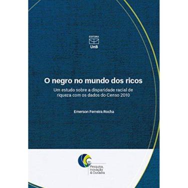 Imagem de Negro No Mundo Dos Ricos: Um Estudo Sobre A Dispar
